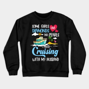 Some Girls Love Diamonds And Pearls I Prefer Cruising With My Husband Crewneck Sweatshirt